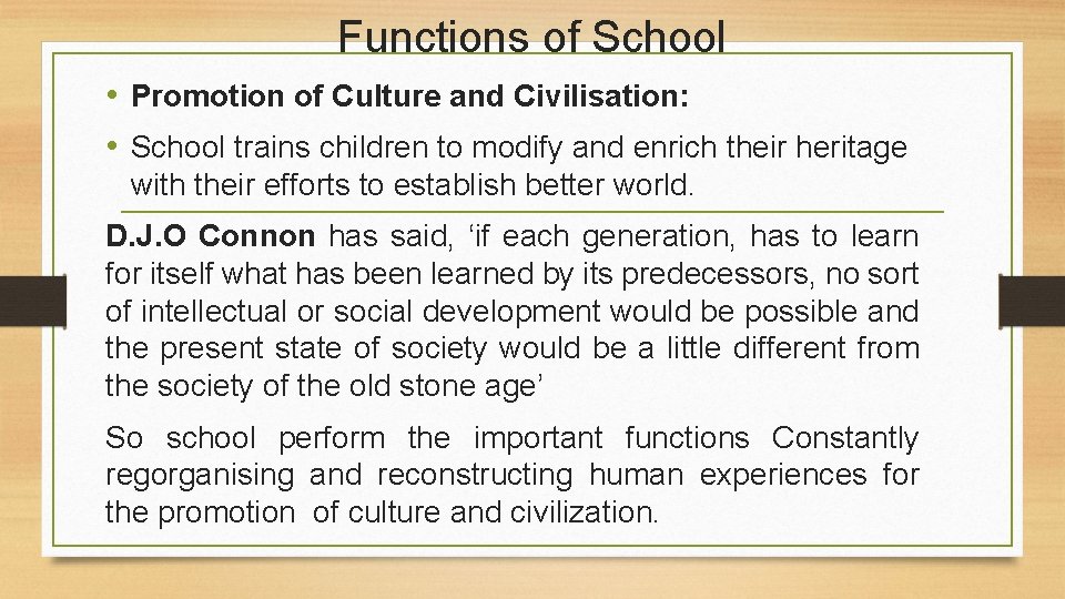 Functions of School • Promotion of Culture and Civilisation: • School trains children to