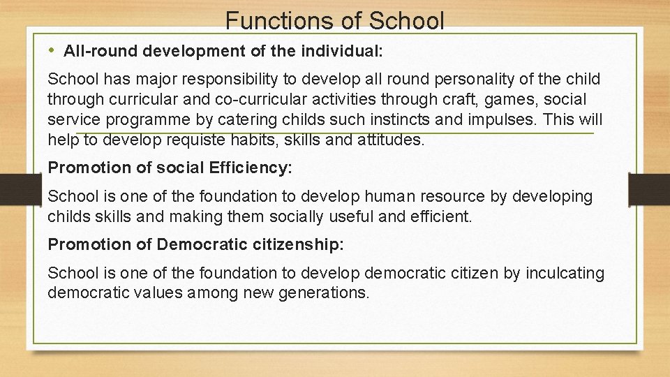 Functions of School • All-round development of the individual: School has major responsibility to