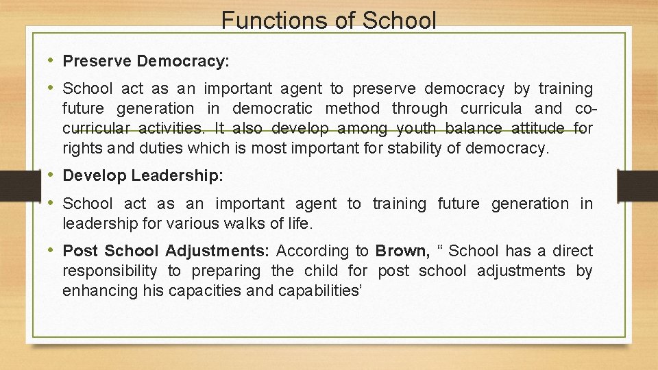 Functions of School • Preserve Democracy: • School act as an important agent to