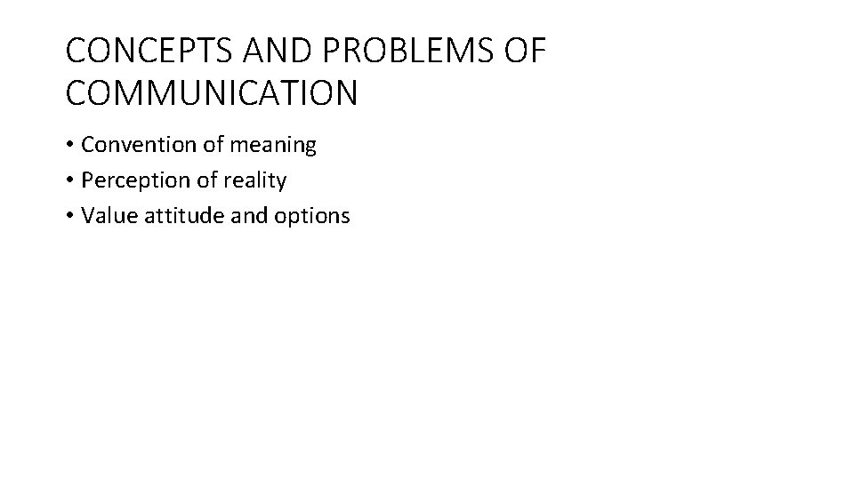 CONCEPTS AND PROBLEMS OF COMMUNICATION • Convention of meaning • Perception of reality •