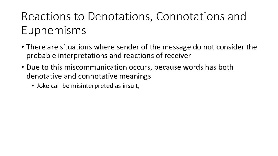 Reactions to Denotations, Connotations and Euphemisms • There are situations where sender of the
