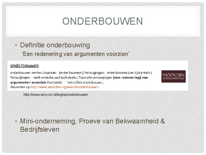ONDERBOUWEN • Definitie onderbouwing ‘Een redenering van argumenten voorzien’ http: //www. encyclo. nl/begrip/onderbouwen •