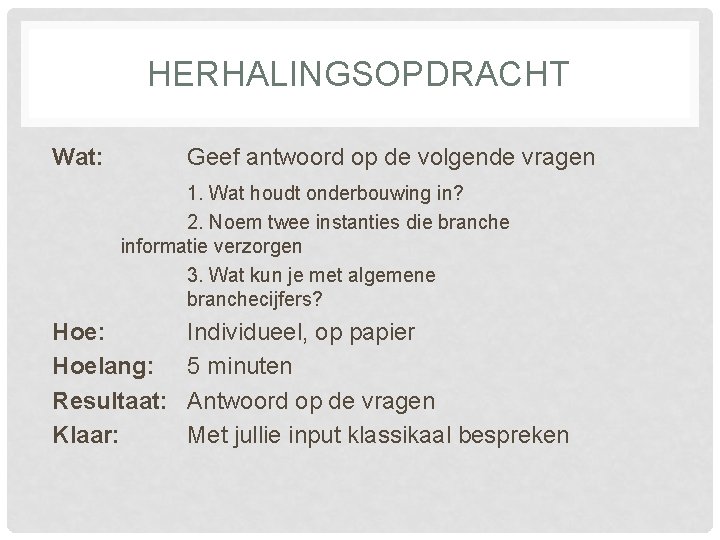 HERHALINGSOPDRACHT Wat: Geef antwoord op de volgende vragen 1. Wat houdt onderbouwing in? 2.