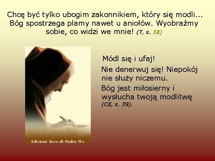 Chcę być tylko ubogim zakonnikiem, który się modli. . . Bóg spostrzega plamy nawet