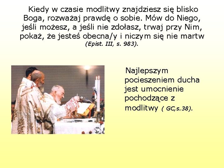 Kiedy w czasie modlitwy znajdziesz się blisko Boga, rozważaj prawdę o sobie. Mów do