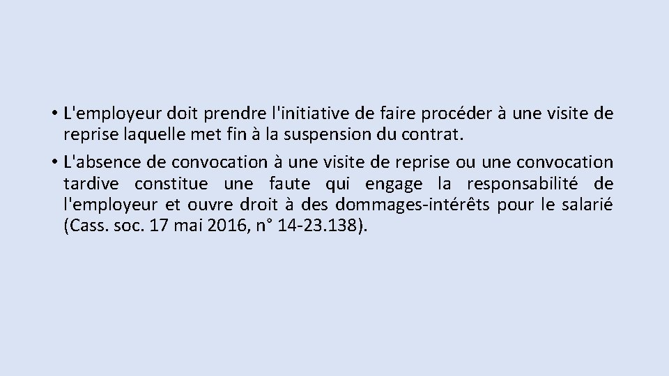  • L'employeur doit prendre l'initiative de faire procéder à une visite de reprise