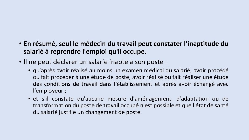  • En résumé, seul le médecin du travail peut constater l'inaptitude du salarié