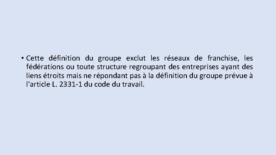  • Cette définition du groupe exclut les réseaux de franchise, les fédérations ou