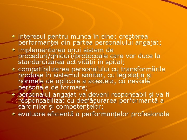 interesul pentru munca în sine; creşterea performanţei din partea personalului angajat; implementarea unui sistem