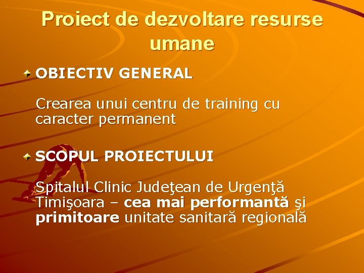 Proiect de dezvoltare resurse umane OBIECTIV GENERAL Crearea unui centru de training cu caracter