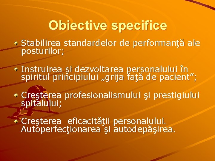 Obiective specifice Stabilirea standardelor de performanţă ale posturilor; Instruirea şi dezvoltarea personalului în spiritul