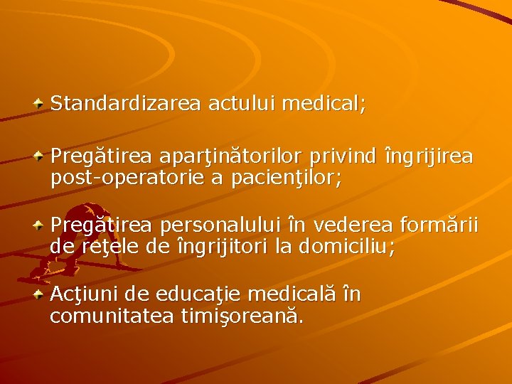 Standardizarea actului medical; Pregătirea aparţinătorilor privind îngrijirea post-operatorie a pacienţilor; Pregătirea personalului în vederea