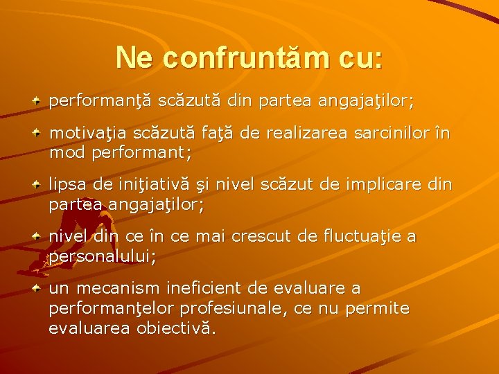 Ne confruntăm cu: performanţă scăzută din partea angajaţilor; motivaţia scăzută faţă de realizarea sarcinilor