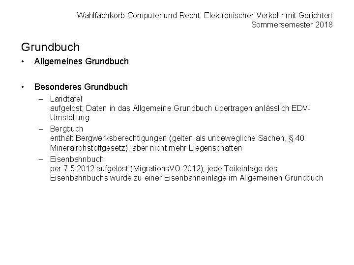 Wahlfachkorb Computer und Recht: Elektronischer Verkehr mit Gerichten Sommersemester 2018 Grundbuch • Allgemeines Grundbuch