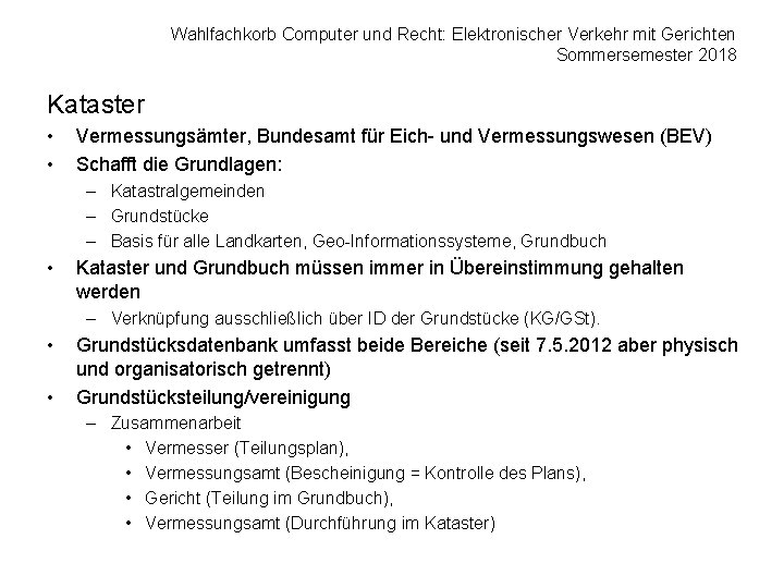 Wahlfachkorb Computer und Recht: Elektronischer Verkehr mit Gerichten Sommersemester 2018 Kataster • • Vermessungsämter,