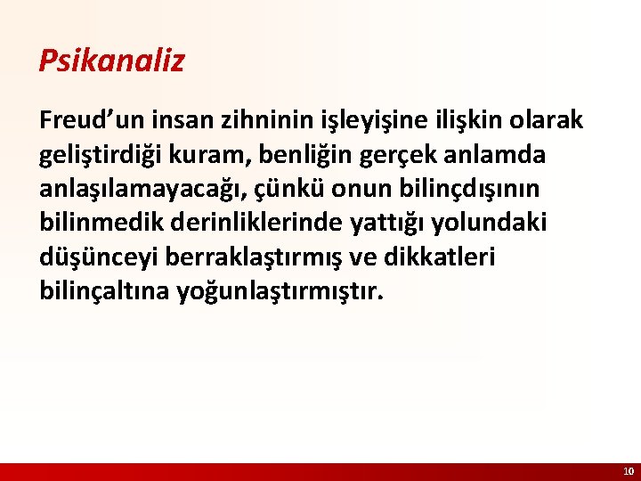 Psikanaliz Freud’un insan zihninin işleyişine ilişkin olarak geliştirdiği kuram, benliğin gerçek anlamda anlaşılamayacağı, çünkü