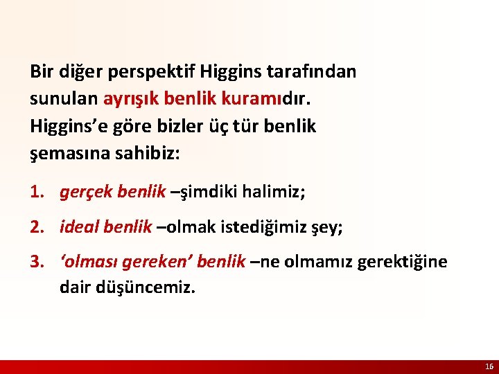 Bir diğer perspektif Higgins tarafından sunulan ayrışık benlik kuramıdır. Higgins’e göre bizler üç tür