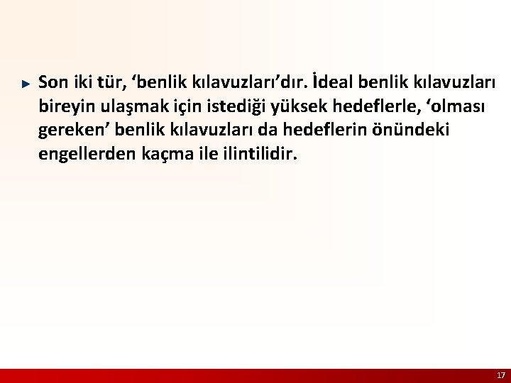 Son iki tür, ‘benlik kılavuzları’dır. İdeal benlik kılavuzları bireyin ulaşmak için istediği yüksek hedeflerle,