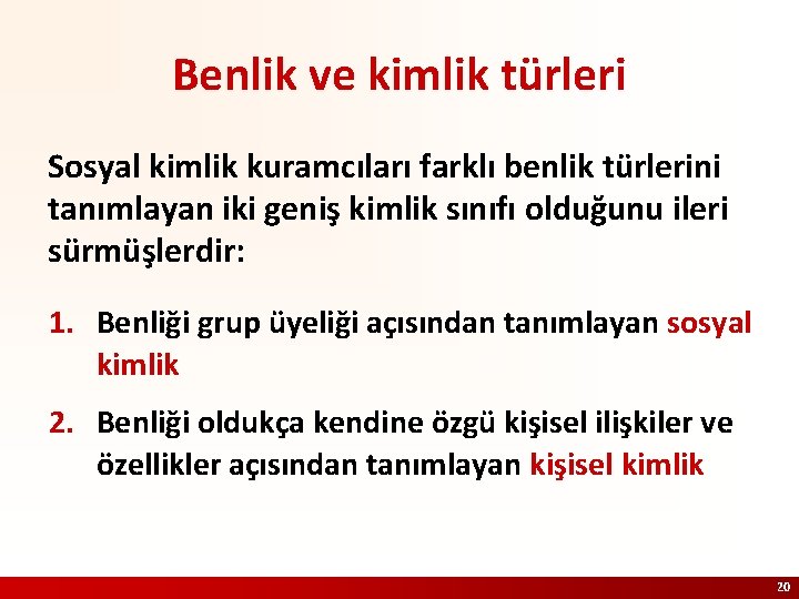 Benlik ve kimlik türleri Sosyal kimlik kuramcıları farklı benlik türlerini tanımlayan iki geniş kimlik