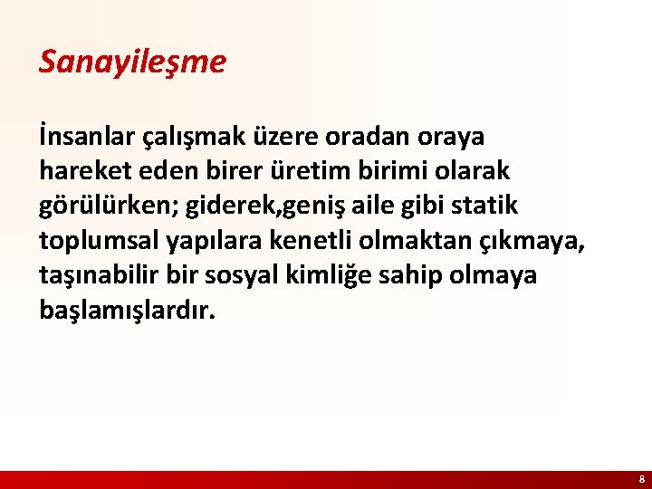 Sanayileşme İnsanlar çalışmak üzere oradan oraya hareket eden birer üretim birimi olarak görülürken; giderek,