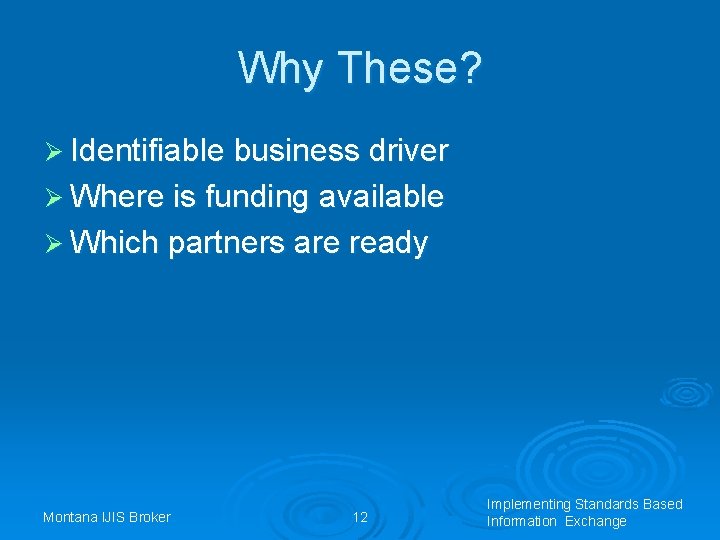 Why These? Ø Identifiable business driver Ø Where is funding available Ø Which partners