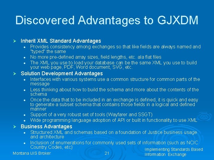 Discovered Advantages to GJXDM Ø Inherit XML Standard Advantages l l l Ø Solution