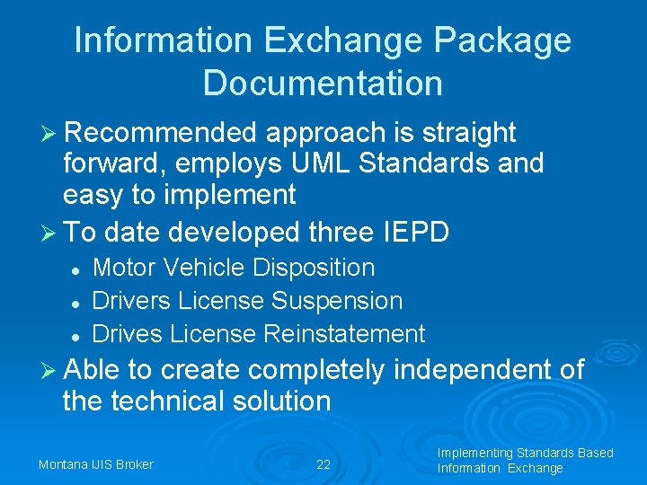 Information Exchange Package Documentation Ø Recommended approach is straight forward, employs UML Standards and