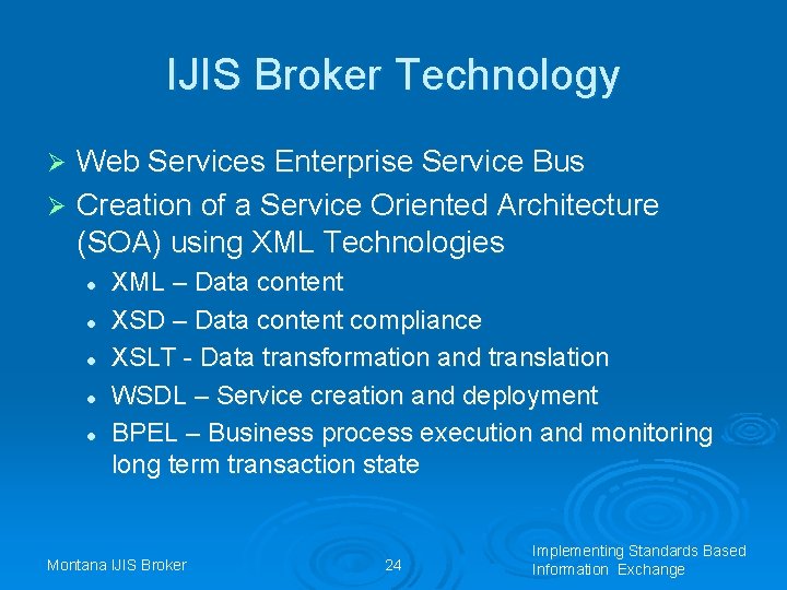 IJIS Broker Technology Web Services Enterprise Service Bus Ø Creation of a Service Oriented