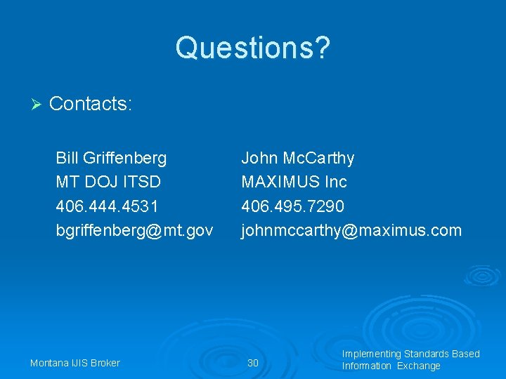Questions? Ø Contacts: Bill Griffenberg MT DOJ ITSD 406. 444. 4531 bgriffenberg@mt. gov Montana