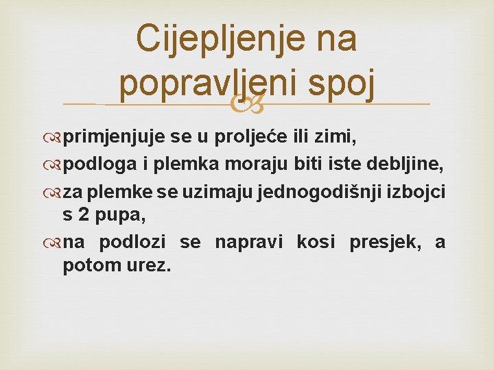 Cijepljenje na popravljeni spoj primjenjuje se u proljeće ili zimi, podloga i plemka moraju