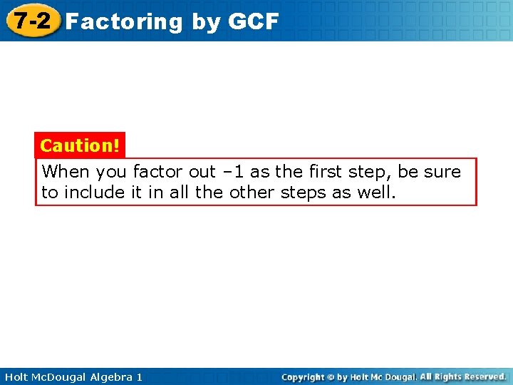 7 -2 Factoring by GCF Caution! When you factor out – 1 as the