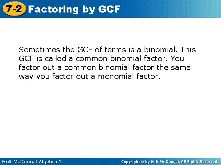 7 -2 Factoring by GCF Sometimes the GCF of terms is a binomial. This