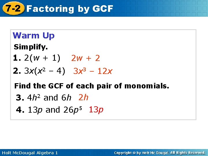 7 -2 Factoring by GCF Warm Up Simplify. 1. 2(w + 1) 2 w