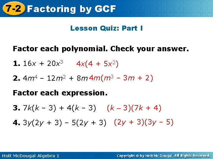 7 -2 Factoring by GCF Lesson Quiz: Part I Factor each polynomial. Check your