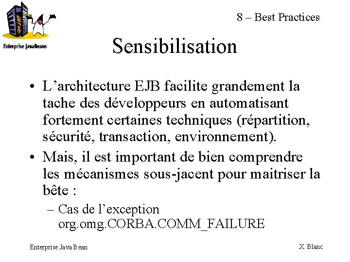 8 – Best Practices Sensibilisation • L’architecture EJB facilite grandement la tache des développeurs