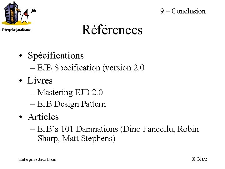 9 – Conclusion Références • Spécifications – EJB Specification (version 2. 0 • Livres