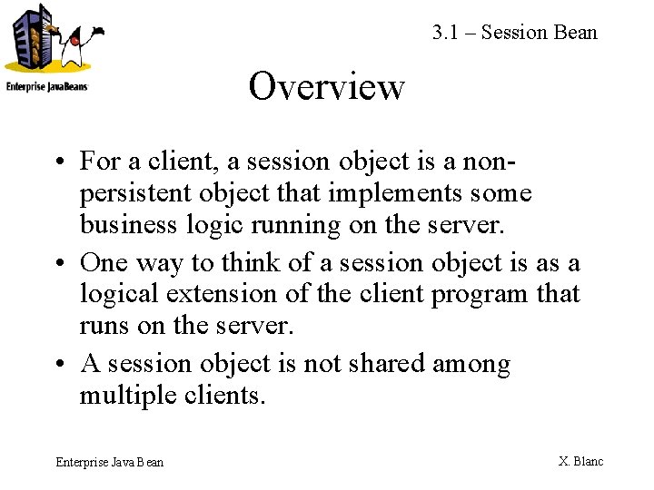 3. 1 – Session Bean Overview • For a client, a session object is