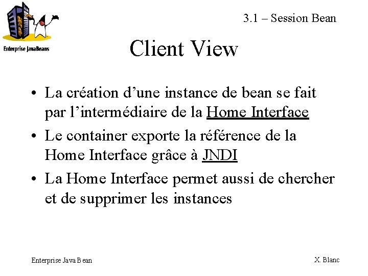 3. 1 – Session Bean Client View • La création d’une instance de bean