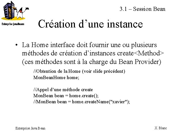 3. 1 – Session Bean Création d’une instance • La Home interface doit fournir