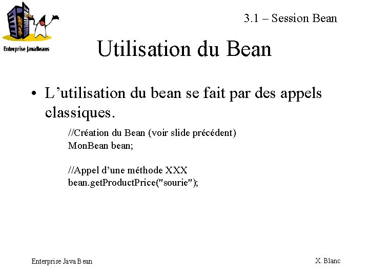 3. 1 – Session Bean Utilisation du Bean • L’utilisation du bean se fait