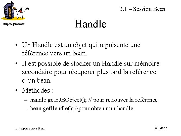 3. 1 – Session Bean Handle • Un Handle est un objet qui représente