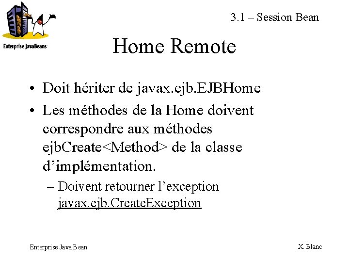 3. 1 – Session Bean Home Remote • Doit hériter de javax. ejb. EJBHome