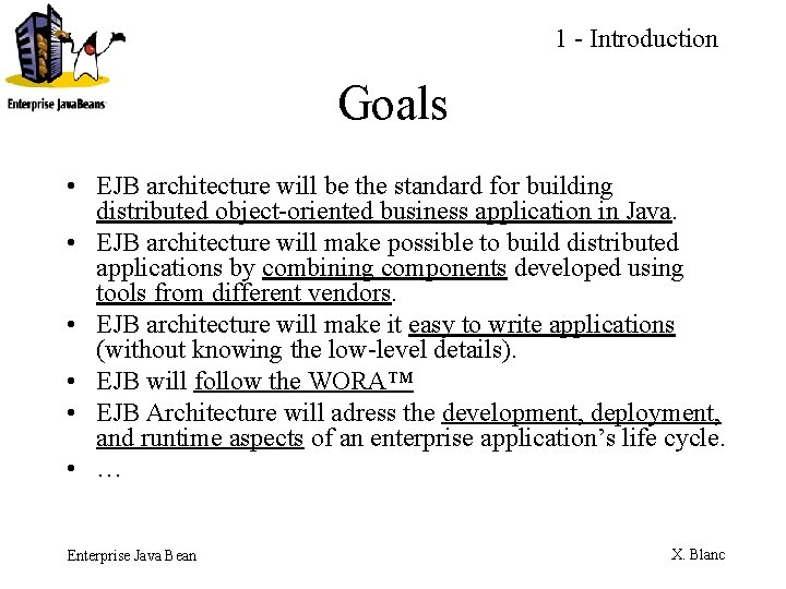 1 - Introduction Goals • EJB architecture will be the standard for building distributed