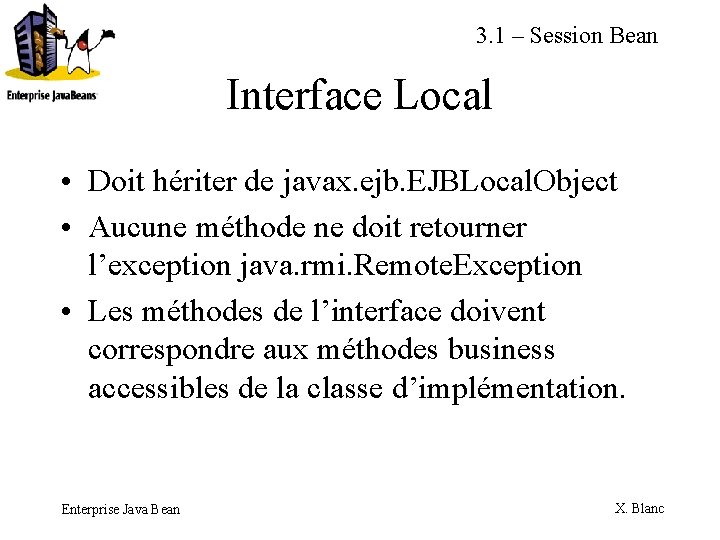 3. 1 – Session Bean Interface Local • Doit hériter de javax. ejb. EJBLocal.