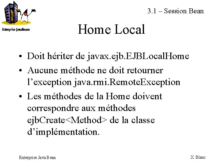 3. 1 – Session Bean Home Local • Doit hériter de javax. ejb. EJBLocal.