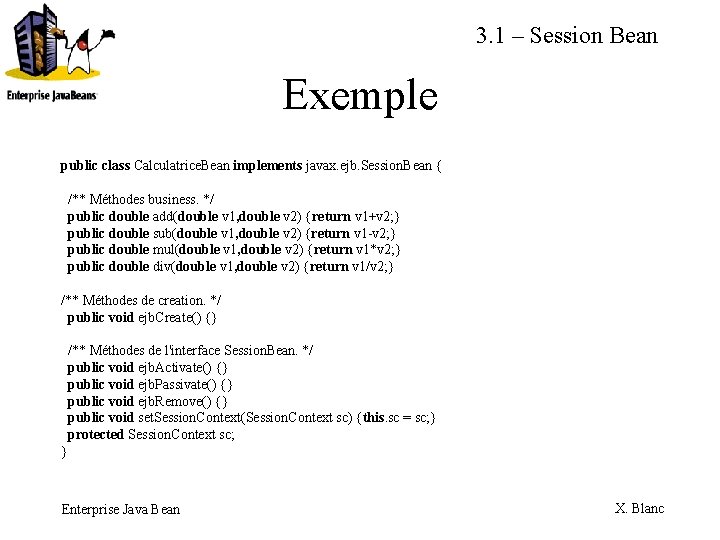 3. 1 – Session Bean Exemple public class Calculatrice. Bean implements javax. ejb. Session.