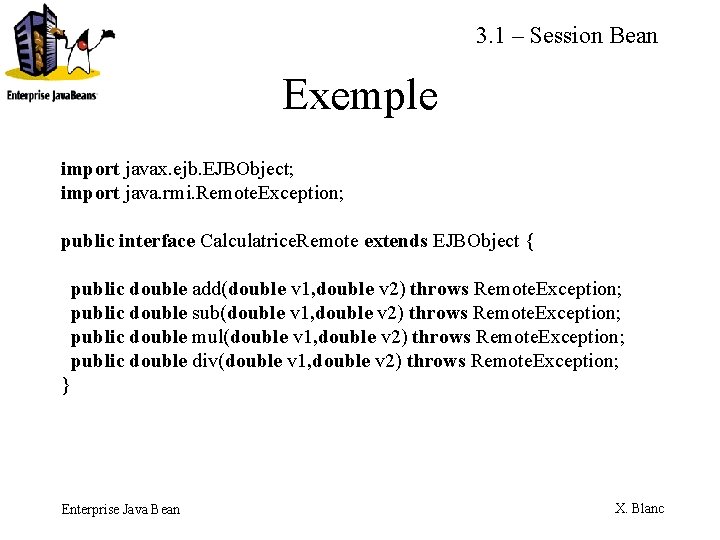 3. 1 – Session Bean Exemple import javax. ejb. EJBObject; import java. rmi. Remote.