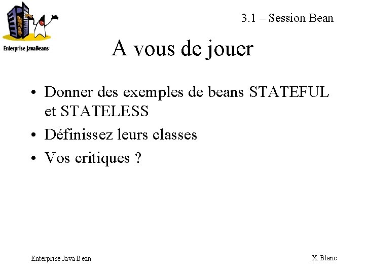 3. 1 – Session Bean A vous de jouer • Donner des exemples de