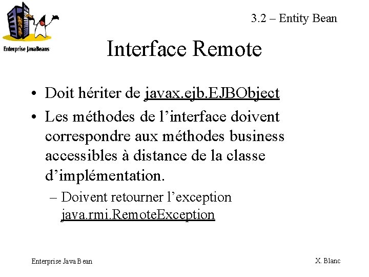 3. 2 – Entity Bean Interface Remote • Doit hériter de javax. ejb. EJBObject