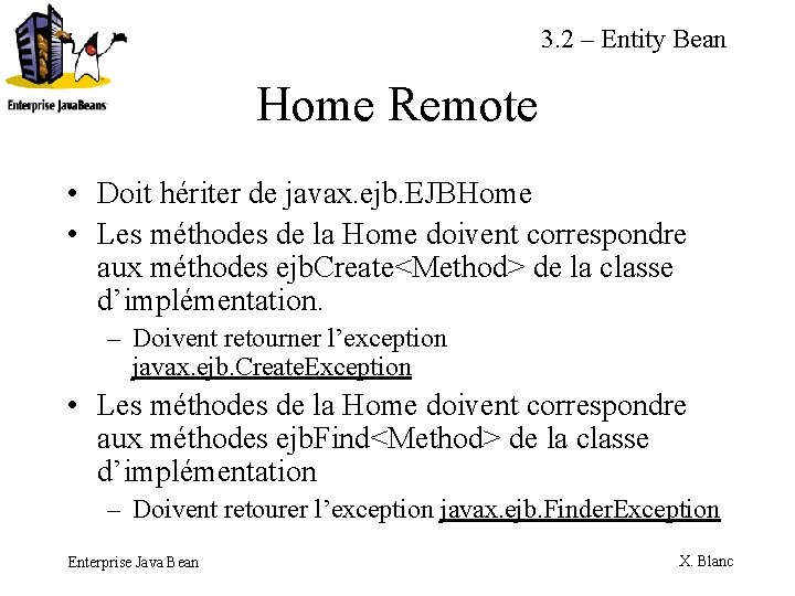 3. 2 – Entity Bean Home Remote • Doit hériter de javax. ejb. EJBHome